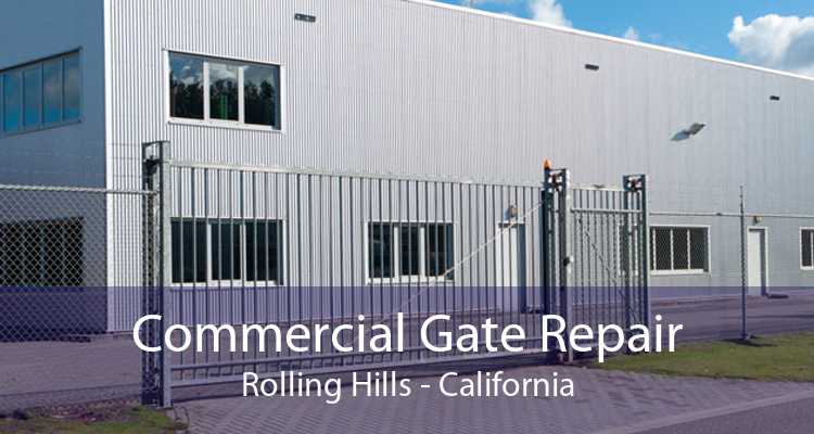 Commercial Gate Repair Rolling Hills - California