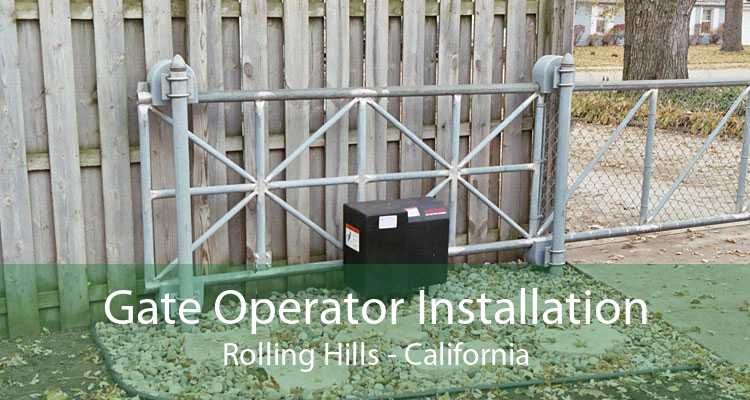 Gate Operator Installation Rolling Hills - California